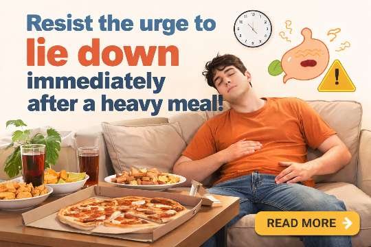 Resist the urge to lie down immediately after a heavy meal